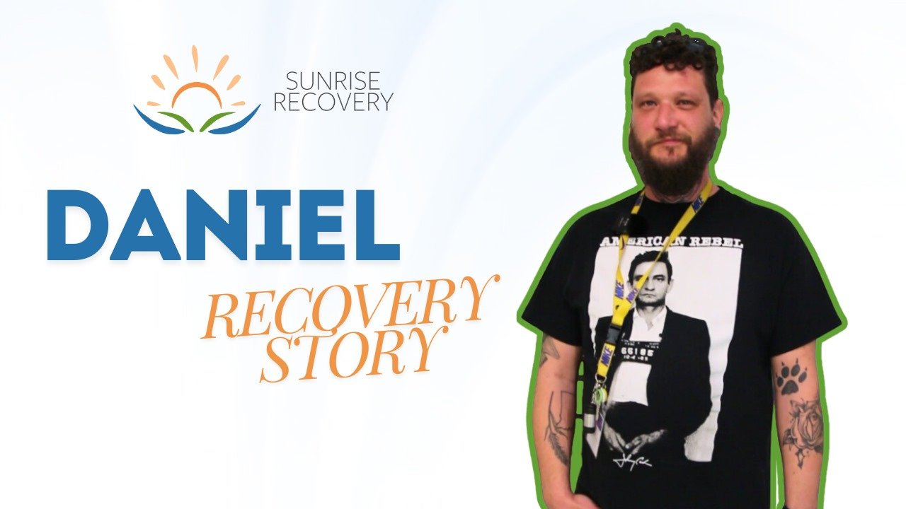 Inspiring Addiction Recovery Story - Daniel | Sunrise Recovery